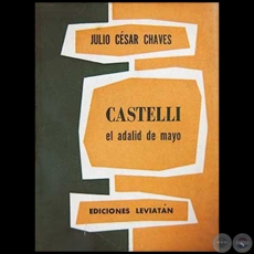 CASTELLI: EL ADALID DE MAYO - Autor: JULIO CSAR CHAVES - Ao 1957